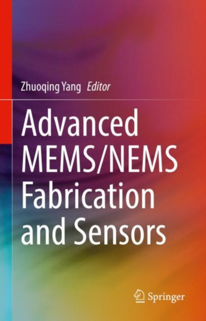 Book cover of: Advanced MEMS/NEMS Fabrication and Sensors. By: Zhuoqing Yang