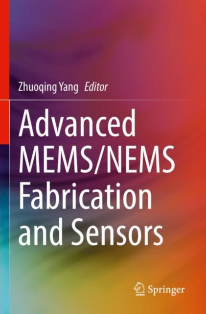 Book cover of: Advanced MEMS/NEMS Fabrication and Sensors. By: Zhuoqing Yang
