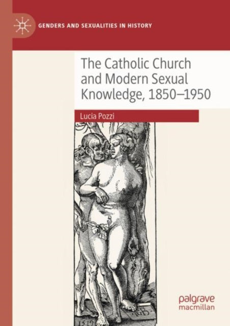 Book cover of: Catholic Church and Modern Sexual Knowledge, 1850-1950. By: Lucia Pozzi
