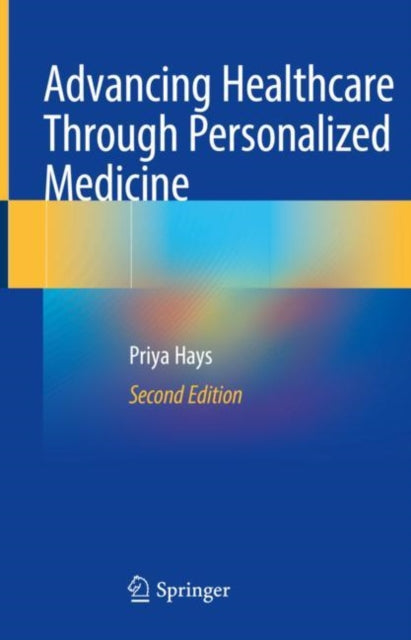 Book cover of: Advancing Healthcare Through Personalized Medicine. By: Priya Hays