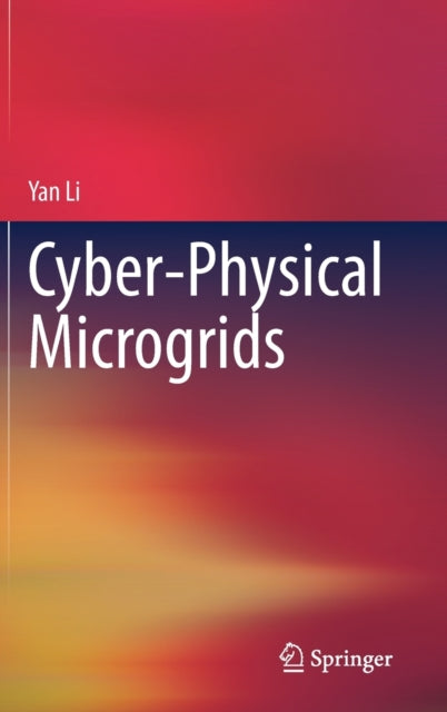 Book cover of: Cyber-Physical Microgrids. By: Yan Li