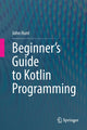Book cover of: Beginner's Guide to Kotlin Programming. By: John Hunt