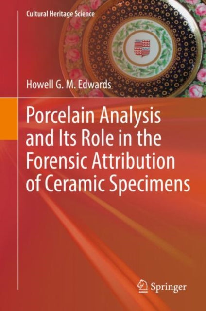 Book cover of: Porcelain Analysis and Its Role in the Forensic Attribution of Ceramic Specimens. By: Howell G. M. Edwards