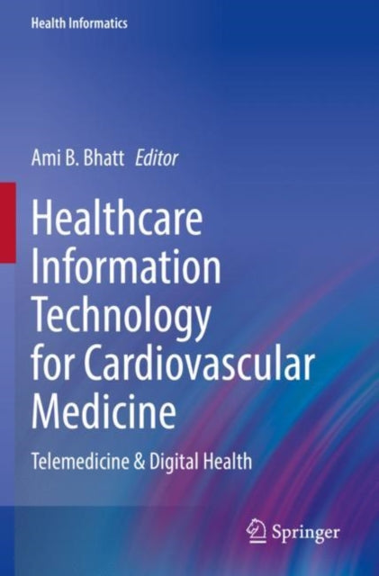 Book cover of: Healthcare Information Technology for Cardiovascular Medicine. By: Ami B. Bhatt