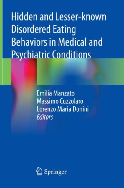Book cover of: Hidden and Lesser-known Disordered Eating Behaviors in Medical and Psychiatric Conditions. By: Emilia Manzato