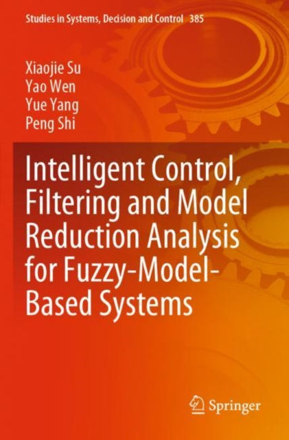 Book cover of: Intelligent Control, Filtering and Model Reduction Analysis for Fuzzy-Model-Based Systems. By: Xiaojie Su
