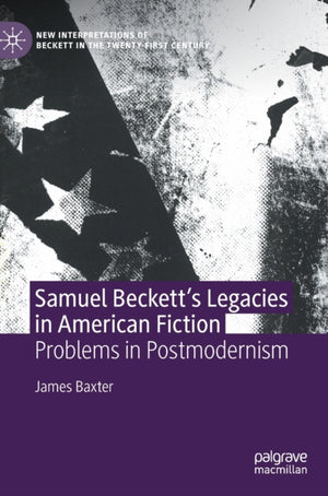 Samuel Beckett’s Legacies in American Fiction