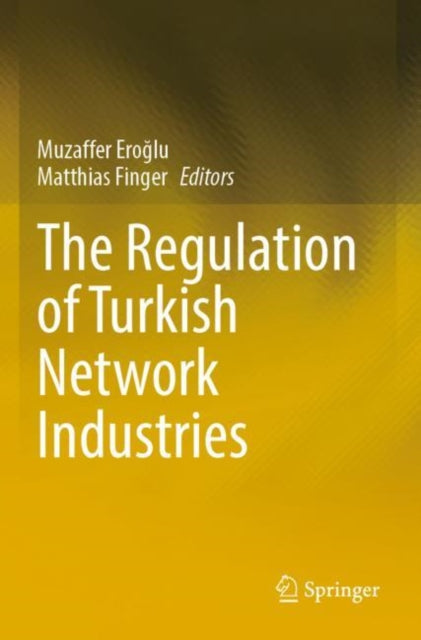 Book cover of: Regulation of Turkish Network Industries. By: Muzaffer Eroğlu