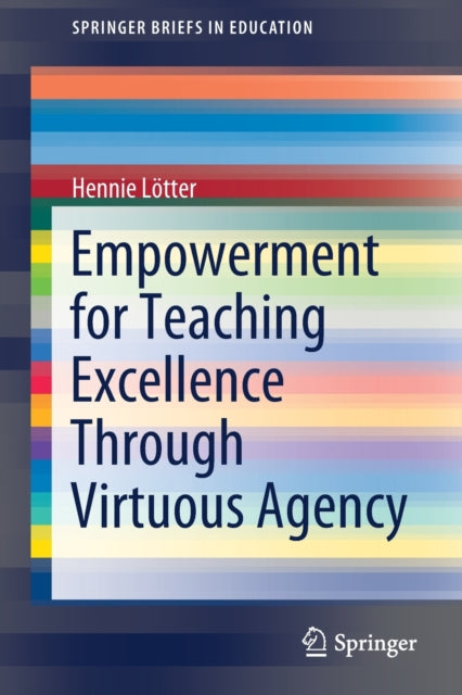 Book cover of: Empowerment for Teaching Excellence Through Virtuous Agency. By: Hennie Lötter