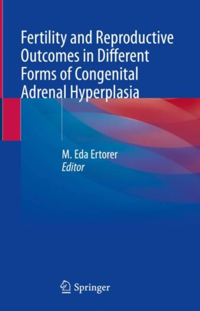 Book cover of: Fertility and Reproductive Outcomes in Different Forms of Congenital Adrenal Hyperplasia. By: M. Eda Ertorer