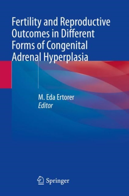 Book cover of: Fertility and Reproductive Outcomes in Different Forms of Congenital Adrenal Hyperplasia. By: M. Eda Ertorer