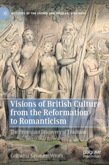 Book cover of: Visions of British Culture from the Reformation to Romanticism. By: Celestina Savonius-Wroth