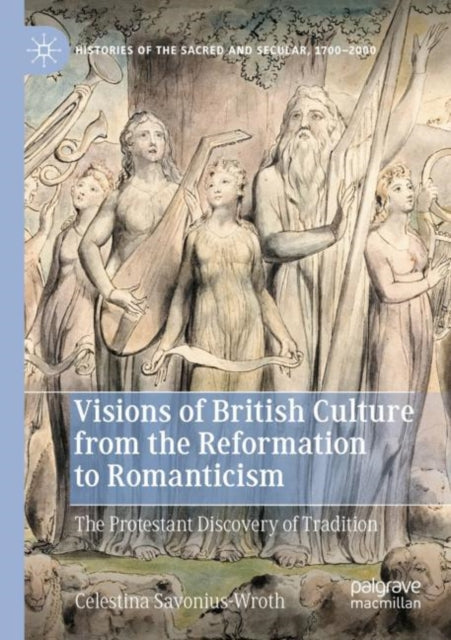Book cover of: Visions of British Culture from the Reformation to Romanticism. By: Celestina Savonius-Wroth