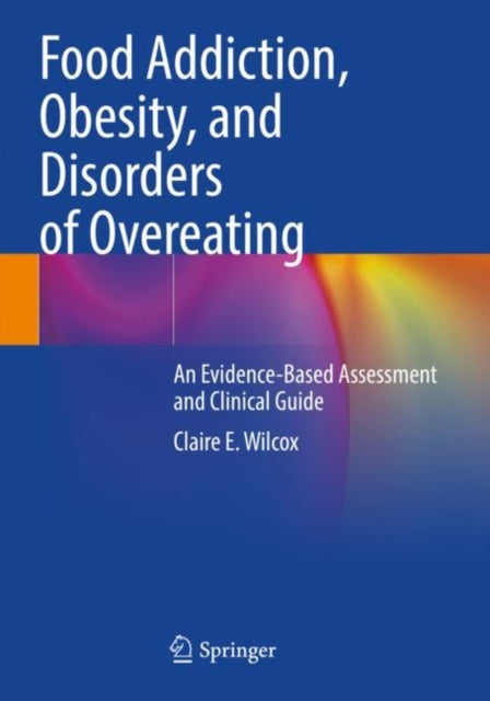 Book cover of: Food Addiction, Obesity, and Disorders of Overeating. By: Claire E. Wilcox