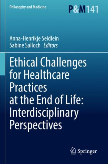 Book cover of: Ethical Challenges for Healthcare Practices at the End of Life: Interdisciplinary Perspectives. By: Anna-Henrikje Seidlein
