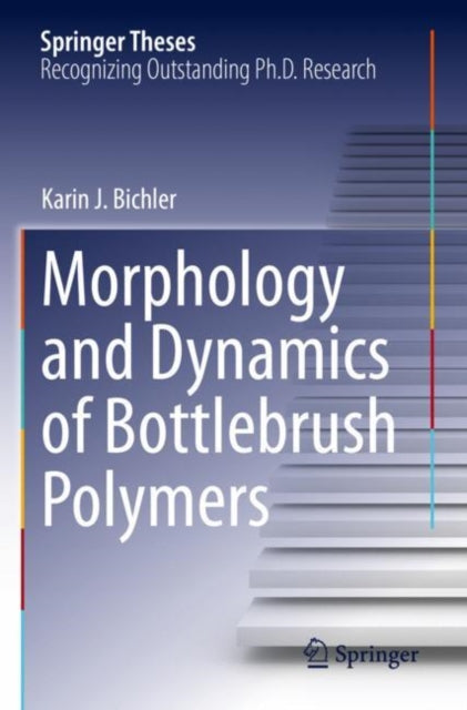Book cover of: Morphology and Dynamics of Bottlebrush Polymers. By: Karin J. Bichler