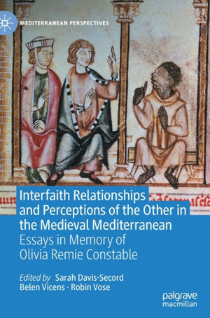 Interfaith Relationships and Perceptions of the Other in the Medieval Mediterranean