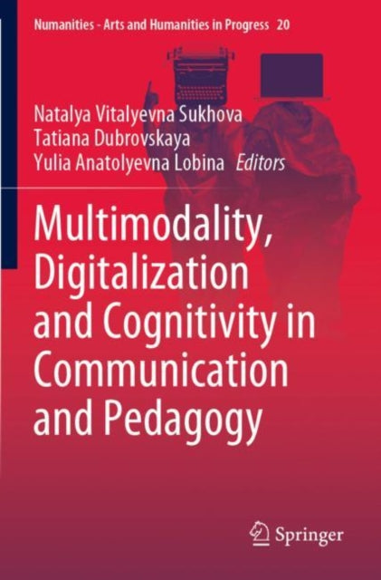 Book cover of: Multimodality, Digitalization and Cognitivity in Communication and Pedagogy. By: Natalya V. Sukhova
