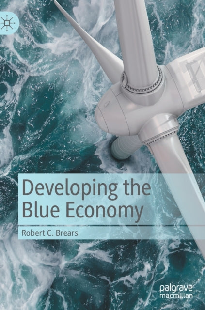 Book cover of: Developing the Blue Economy. By: Robert C. Brears