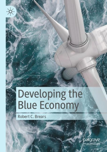 Book cover of: Developing the Blue Economy. By: Robert C. Brears