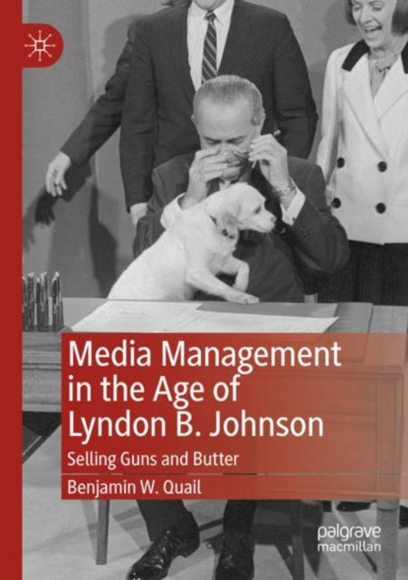 Book cover of: Media Management in the Age of Lyndon B. Johnson. By: Benjamin W. Quail
