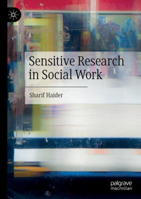 Book cover of: Sensitive Research in Social Work. By: Sharif Haider
