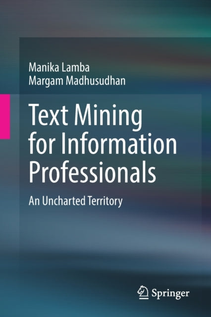 Book cover of: Text Mining for Information Professionals. By: Manika Lamba