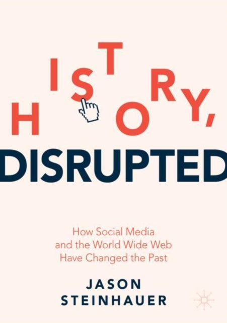 Book cover of: History, Disrupted. By: Jason Steinhauer