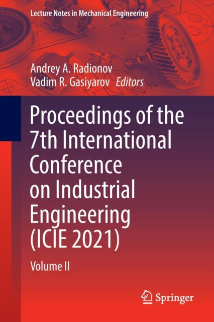 Book cover of: Proceedings of the 7th International Conference on Industrial Engineering (ICIE 2021). By: Andrey A. Radionov