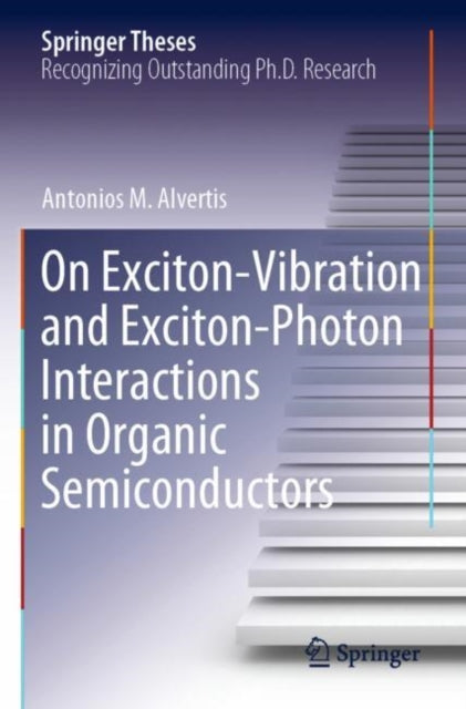 Book cover of: On Exciton–Vibration and Exciton–Photon Interactions in Organic Semiconductors. By: Antonios M. Alvertis