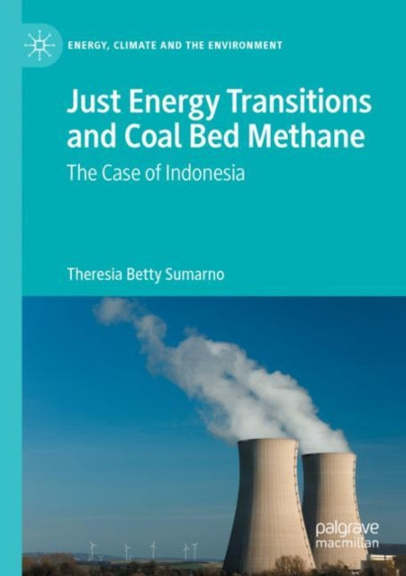 Book cover of: Just Energy Transitions and Coal Bed Methane. By: Theresia Betty Sumarno