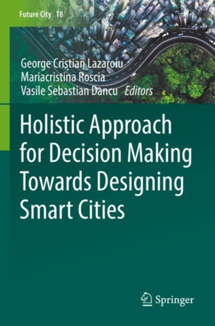 Book cover of: Holistic Approach for Decision Making Towards Designing Smart Cities. By: George Cristian Lazaroiu
