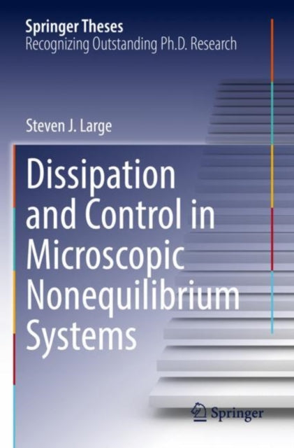 Book cover of: Dissipation and Control in Microscopic Nonequilibrium Systems. By: Steven J. Large