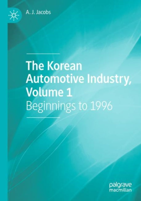 Book cover of: Korean Automotive Industry, Volume 1. By: Jacobs, A. J.
