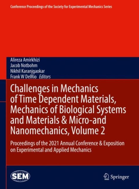 Book cover of: Challenges in Mechanics of Time Dependent Materials, Mechanics of Biological Systems and Materials & Micro-and Nanomechanics, Volume 2. By: Alireza Amirkhizi