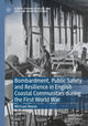 Book cover of: Bombardment, Public Safety and Resilience in English Coastal Communities during the First World War
