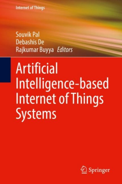 Book cover of: Artificial Intelligence-based Internet of Things Systems. By: Souvik Pal