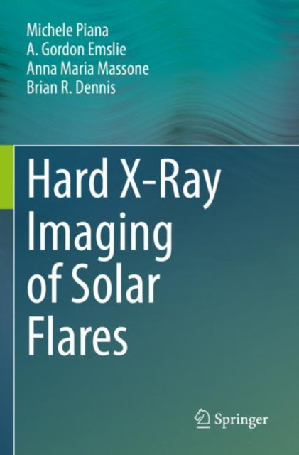 Book cover of: Hard X-Ray Imaging of Solar Flares. By: Michele Piana
