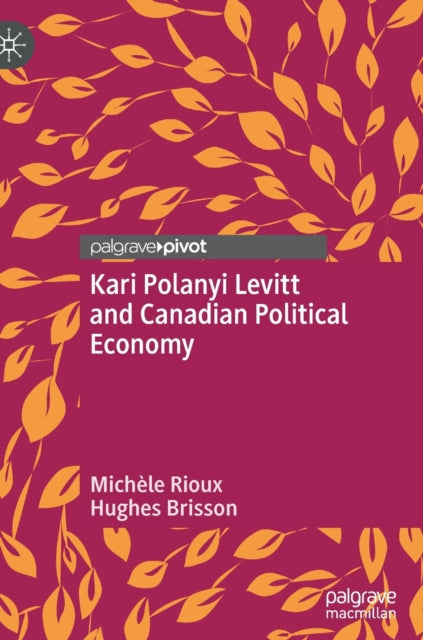 Book cover of: Kari Polanyi Levitt and Canadian Political Economy. By: Michèle Rioux