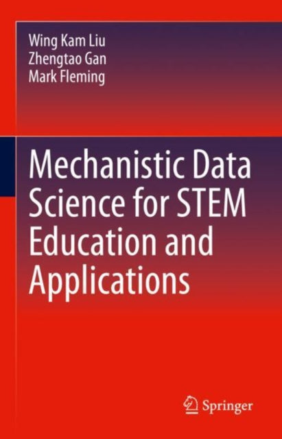 Book cover of: Mechanistic Data Science for STEM Education and Applications. By: Wing Kam Liu