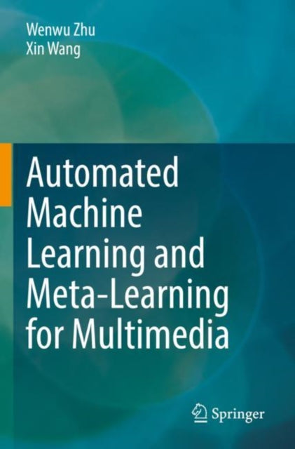 Book cover of: Automated Machine Learning and Meta-Learning for Multimedia. By: Wenwu Zhu