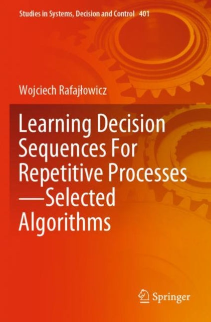 Book cover of: Learning Decision Sequences For Repetitive Processes—Selected Algorithms. By: Wojciech Rafajłowicz