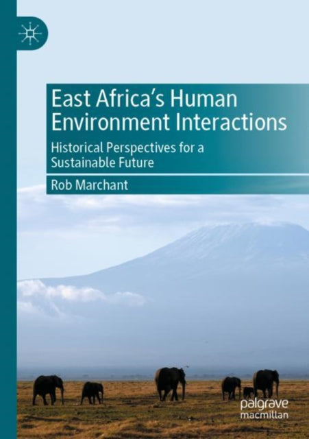 Book cover of: East Africa’s Human Environment Interactions. By: Rob Marchant