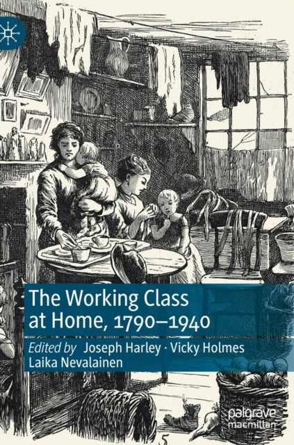 Book cover of: Working Class at Home, 1790–1940. By: Vicky Holmes
