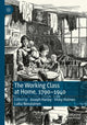 Book cover of: Working Class at Home, 1790–1940. By: Joseph Harley
