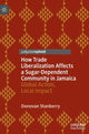 Book cover of: How Trade Liberalization Affects a Sugar Dependent Community in Jamaica. By: Donovan Stanberry