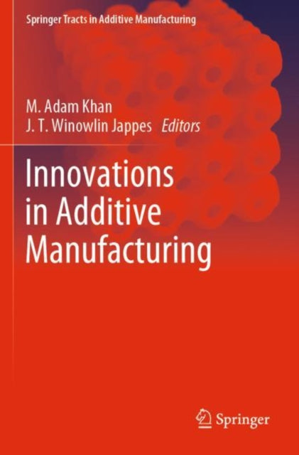 Book cover of: Innovations in Additive Manufacturing. By: M. Adam Khan