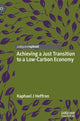Book cover of: Achieving a Just Transition to a Low-Carbon Economy. By: Raphael J. Heffron