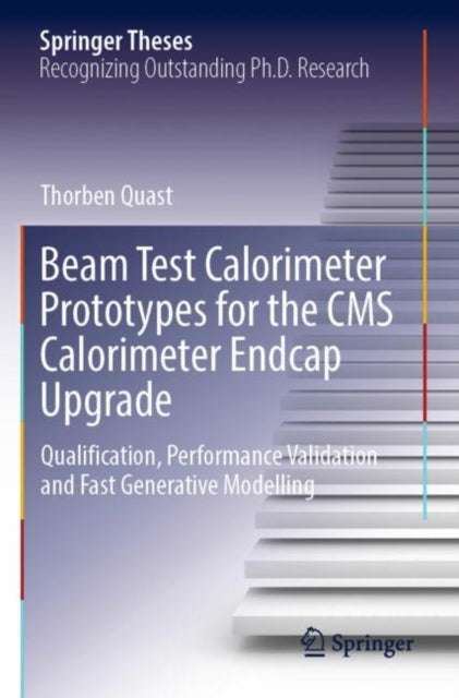 Book cover of: Beam Test Calorimeter Prototypes for the CMS Calorimeter Endcap Upgrade. By: Thorben Quast