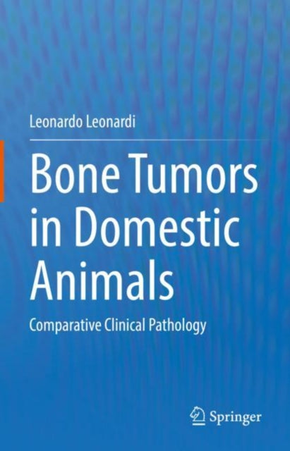 Book cover of: Bone Tumors in Domestic Animals. By: Leonardo Leonardi
